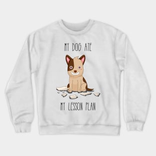 Teachers: My Dog Ate My Lesson Plan Crewneck Sweatshirt